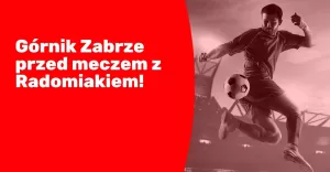 Górnik Zabrze przed meczem z Radomiakiem!